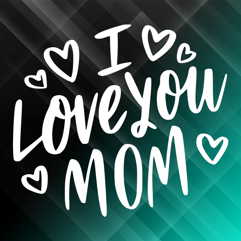 Love you mom 2-1